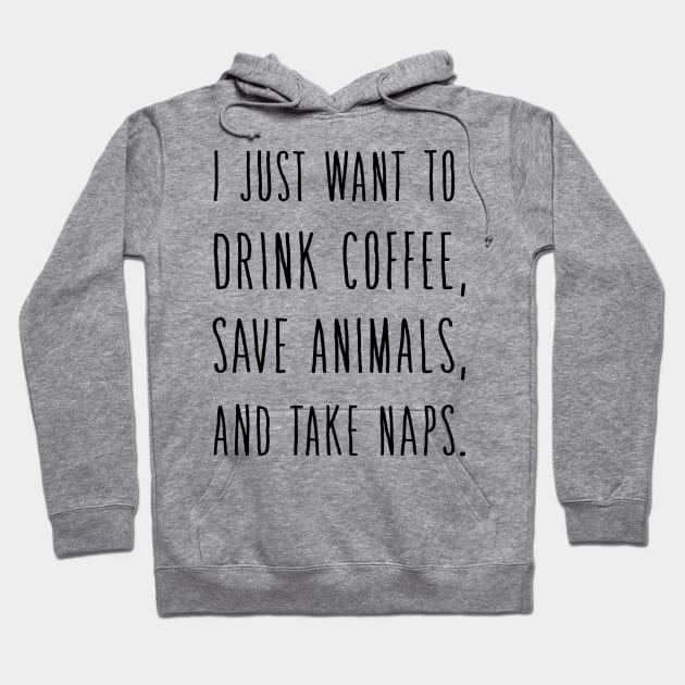 I Just Want to DRINK Wine Save Animals and Take NAPS Hoodie by animericans